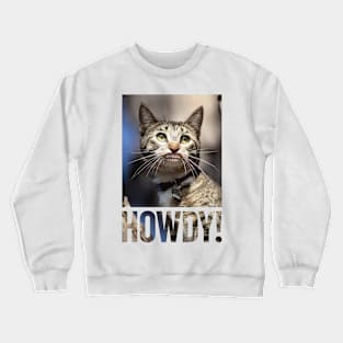 Cat with human baby teeth saying 'Howdy!' Crewneck Sweatshirt